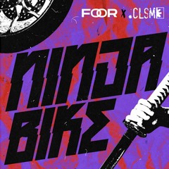 FooR x CLSM- Ninja Bike (Extended Version) [FREE DOWNLOAD]