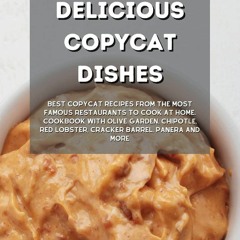 (⚡READ⚡) Delicious Copycat Dishes: Best Copycat Recipes from the Most Famous Res