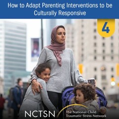 Parenting in a New Context: How to Adapt Parenting Interventions to be Culturally Responsive