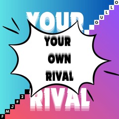 Your Own Rival