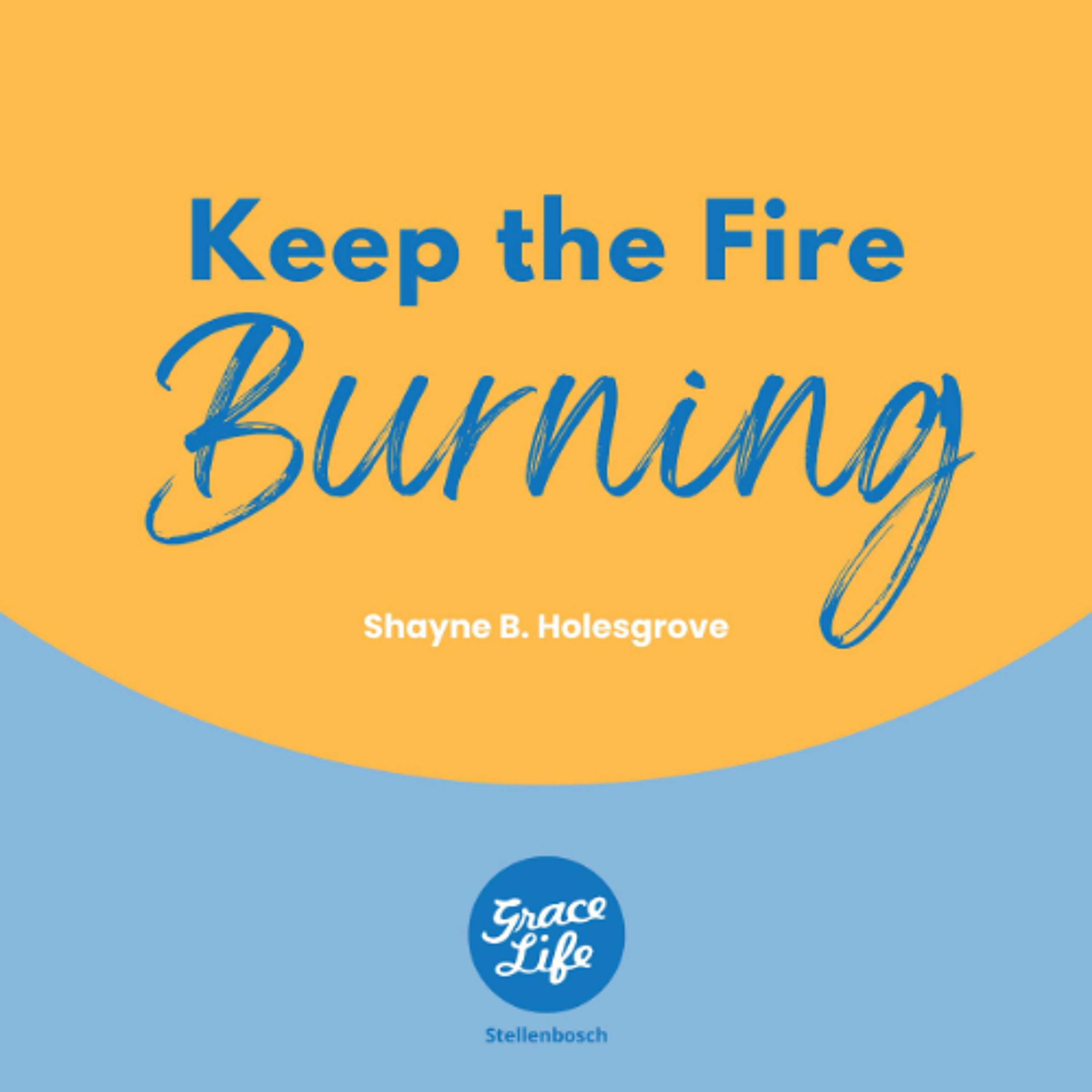 How's Your Heart - Part 4 - Keep the Fire Burning - Shayne Holesgrove (Stellenbosch) episode artwork