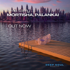 PREMIERE : Mortisha, Palankai, DeepSoulRecords - Time to Fly (Original) [DEEP SOUL RECORDS]