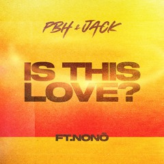 PBH & JACK - Is This Love? (feat Nonô)