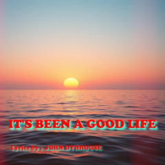It's Been A  Good Life