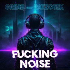 Greab & Ratzotek - Fucking Noise