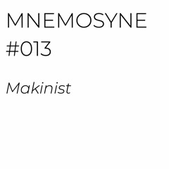 MNEMOSYNE #013 - MAKINIST