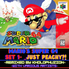 KholdPhuzion Presents- Super Mario 64 Remixed Set 1- ..Just Peachy?!