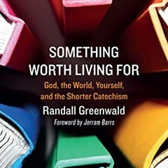 [GET] PDF EBOOK EPUB KINDLE Something Worth Living For: God, the World, Yourself, and