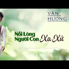 Nỗi Lòng Người Con Xa Xứ - Văn Hương