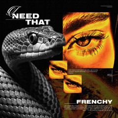 FRENCHY - I NEED THAT [FREE DL]