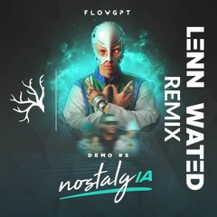 Flow GPT - NostalgIA (Lenn Wated Remix)