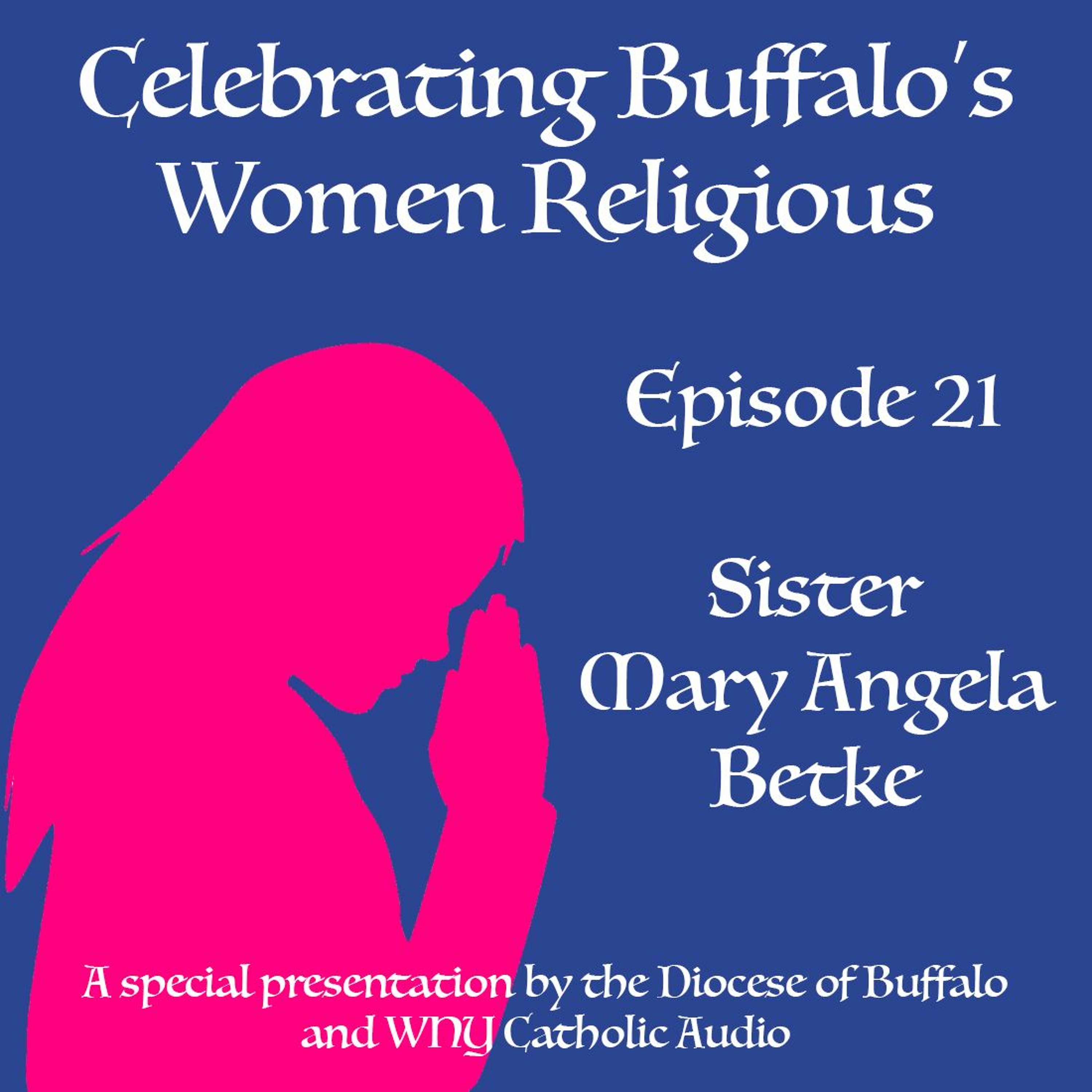 Celebrating Buffalo's Women Religious - Ep 21 - Sr. Mary Angela Betke episode artwork