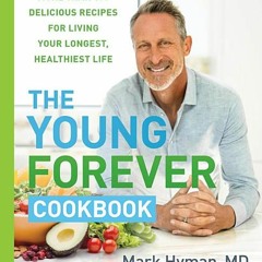 [PDF] The Young Forever Cookbook: More than 100 Delicious Recipes for Living Your Longest, Healthies