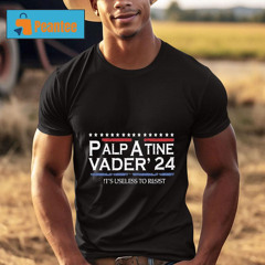 Palp A Tine Vader’24 It’s Useless To Resist Shirt