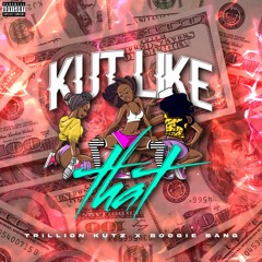 Trillion Kutz x Boogie Bang - Kut Like That