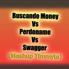 Buscando Money Vs Perdoname Vs Swagger (Mashup Timmyta)