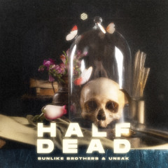 Sunlike Brothers & Uneak - Half Dead