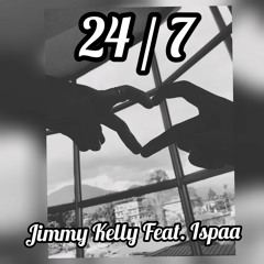24/7 X Jimmy Kellys Ft. Ispaa