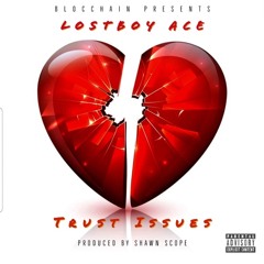 "Trust Issues" - Lostboy Ace (Prod by: @Shawnscope)