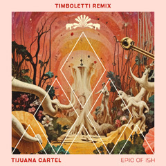 TIJUANA CARTEL - EPIC OF ISH - TIMBOLETTI REMIX - 3000GRAD