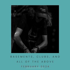 Basements, Clubs, And All Of The Above - February 2024
