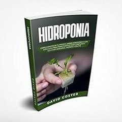 [Get] [EBOOK EPUB KINDLE PDF] HIDROPONIA: Cómo Construir tu propio Jardín Hidropónico