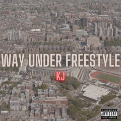 Way Under Freestyle (Prod. KJ)