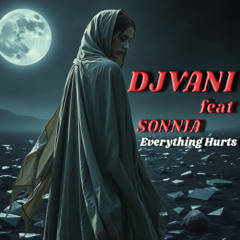 DJVANI feat Sonnia-Everything Hurts