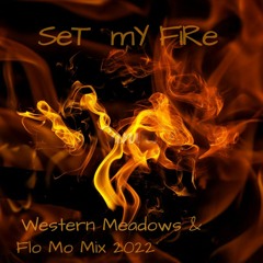 SeT mY FiRe - Western Meadows & Flo Mo Mix 2022