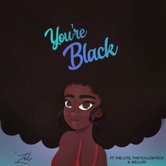 You're Black Feat. The Late, TheyCallemTeck & Melladi