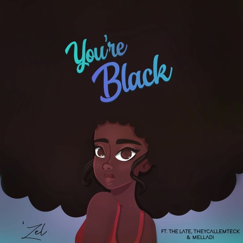 You're Black Feat. The Late, TheyCallemTeck & Melladi