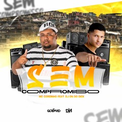 == MC GORDINHO - SEM COMPROMISSO - [ DJ DN DO DICK ]
