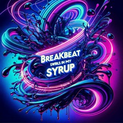 Breakbeat Swirls In My Syrup