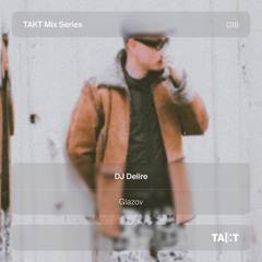 TAKT Mix Series 018 - DJ Delire