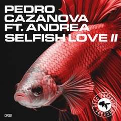 Pedro Cazanova Feat Andrea - Selfish Love II (Dj Freespirit Alternative Remix)