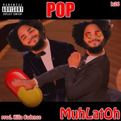 MuhLatOh - Pop (prod Killa Cadence)