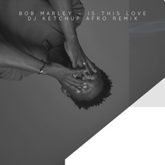 DJ KETCHUP AFRO - Bob Marley - Is This Love ( Remix