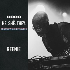 BCCO Mix Series 464: Reenie | BCCO x HE.SHE.THEY. | Trans Awareness Week