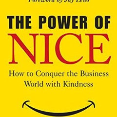 VIEW [PDF EBOOK EPUB KINDLE] The Power of Nice: How to Conquer the Business World With Kindness by
