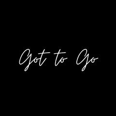 Got to Go