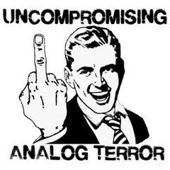 Uncompromising Analog Terror
