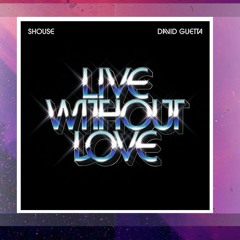 Shouse & David Guetta - Live Without Love [Mr Dendo Remix]