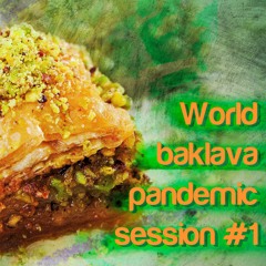 Les 1000 i una parties! World Baklava Pandemia Session #1