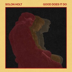 Good Does It Do - Solon Holt
