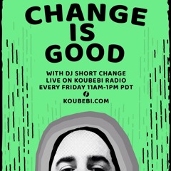 Change Is Good with DJ Short Change - 8-18-2023 - Episode #92 - Koubebi Radio