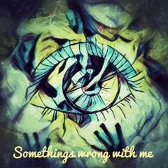 Somethings Wrong With Me  (Prod. by No30)