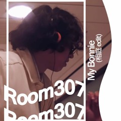 Room307 - My Bonnie(相庭 edit)