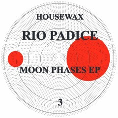 HOUSEWAX003C - RIO PADICE - MOON PHASES EP (HOUSEWAX)