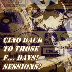 Cino Back To Those F... Days! Sessions! (EP.13) (05-04-2023)