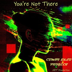 YOU'RE NOT THERE (Feat KillaSoundBoy)